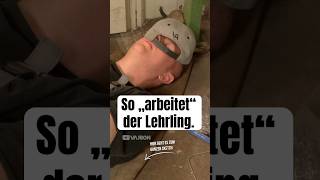 So arbeiten Lehrlinge im Handwerk. I Den ganzen Sketch seht ihr auf dem Kanal!