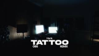 HANK - Tattoo (OBS Bounce Remix)