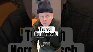 Typisch Norddeutsch. I Den ganzen Sketch seht ihr auf dem Kanal!